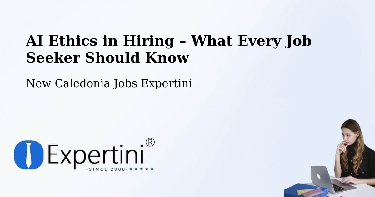 AI Ethics in Recruitment & Hiring – Kamé - Kamé, New Caledonia Jobs Expertini